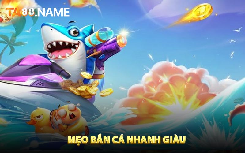 Tip mẹo chơi săn cá nhanh chóng giàu