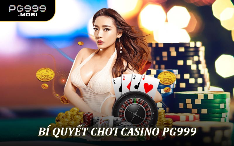 Bí Quyết Chơi Casino PG999 - Mẹo Thắng Tất Cả Trò Chơi