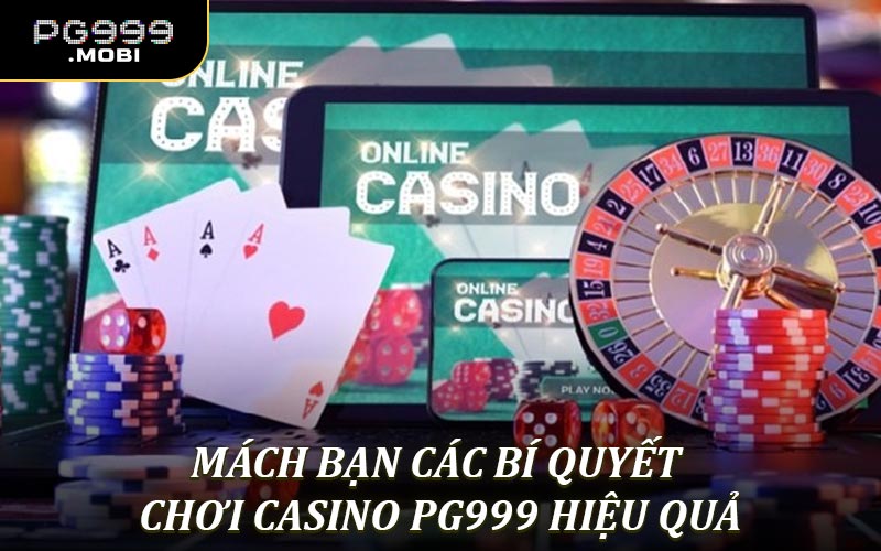 Mách bạn Các bí quyết chơi casino PG999 hiệu quả