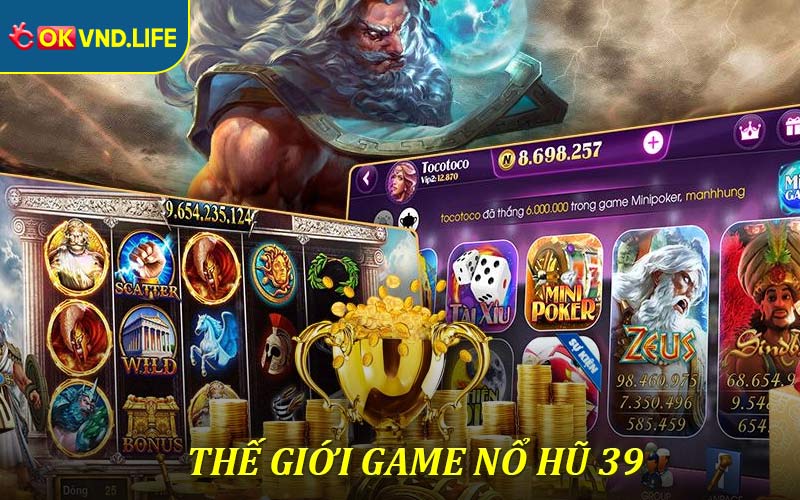 Giới thiệu thế giới game Nổ Hũ 39