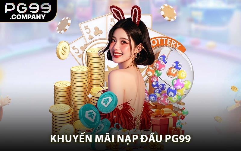 Khuyến Mãi Nạp Đầu - Chào Mừng Thành Viên Mới PG99